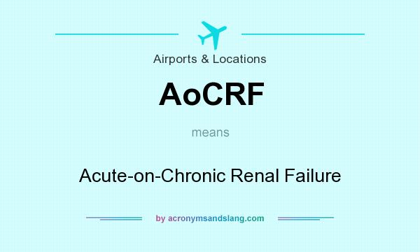 What does AoCRF mean? It stands for Acute-on-Chronic Renal Failure