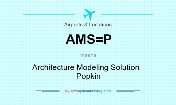 What does AMS=P mean? It stands for Architecture Modeling Solution - Popkin
