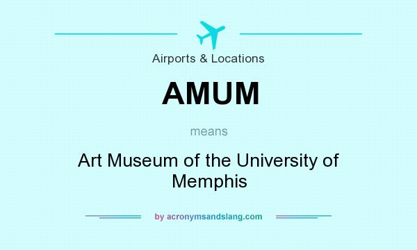 What does AMUM mean? It stands for Art Museum of the University of Memphis