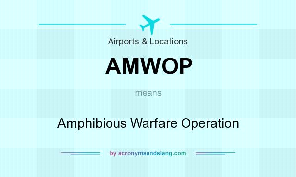 What does AMWOP mean? It stands for Amphibious Warfare Operation