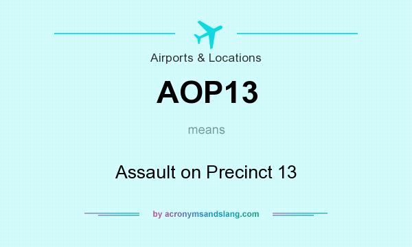 What does AOP13 mean? It stands for Assault on Precinct 13