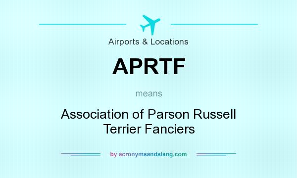 What does APRTF mean? It stands for Association of Parson Russell Terrier Fanciers