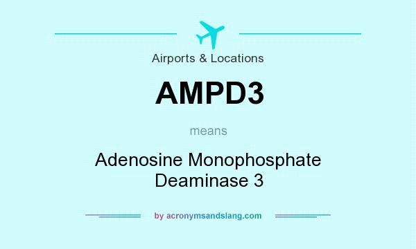 What does AMPD3 mean? It stands for Adenosine Monophosphate Deaminase 3