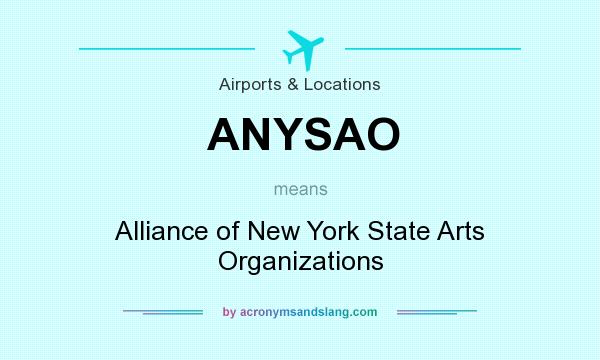 What does ANYSAO mean? It stands for Alliance of New York State Arts Organizations
