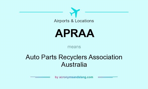 What does APRAA mean? It stands for Auto Parts Recyclers Association Australia