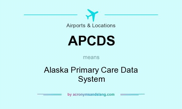 What does APCDS mean? It stands for Alaska Primary Care Data System