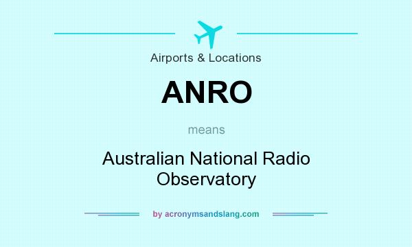 What does ANRO mean? It stands for Australian National Radio Observatory