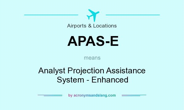 What does APAS-E mean? It stands for Analyst Projection Assistance System - Enhanced