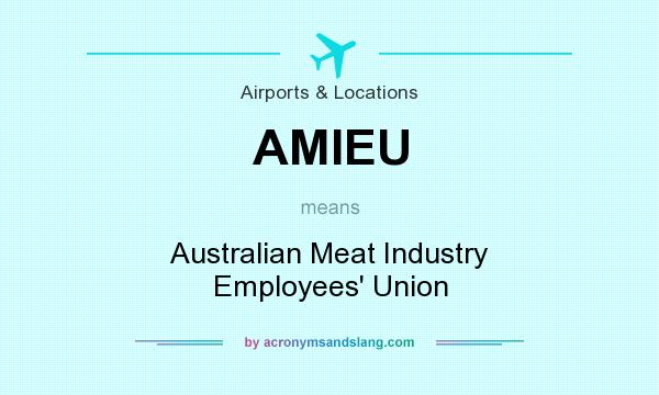 What does AMIEU mean? It stands for Australian Meat Industry Employees` Union