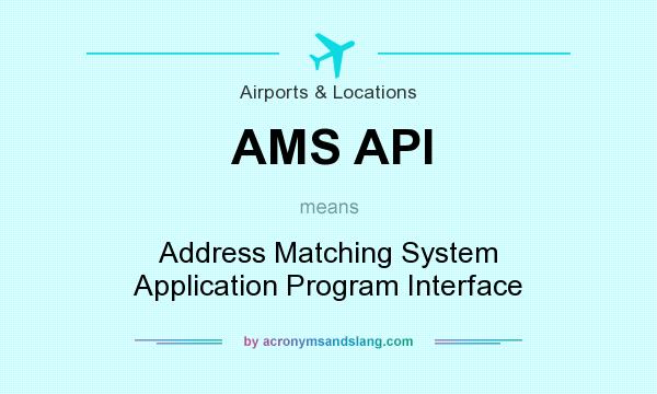 What does AMS API mean? It stands for Address Matching System Application Program Interface