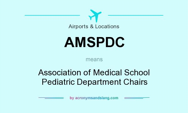 What does AMSPDC mean? It stands for Association of Medical School Pediatric Department Chairs