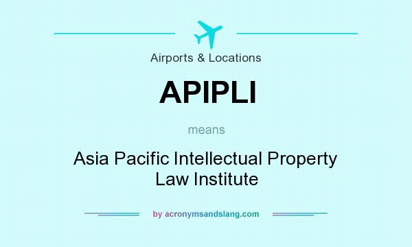 What does APIPLI mean? It stands for Asia Pacific Intellectual Property Law Institute