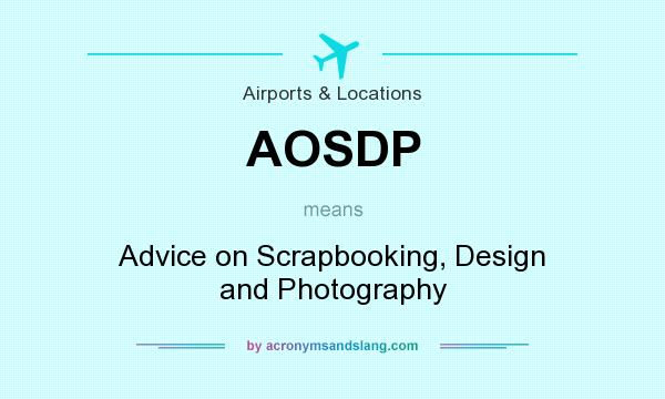 What does AOSDP mean? It stands for Advice on Scrapbooking, Design and Photography