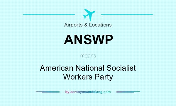 What does ANSWP mean? It stands for American National Socialist Workers Party