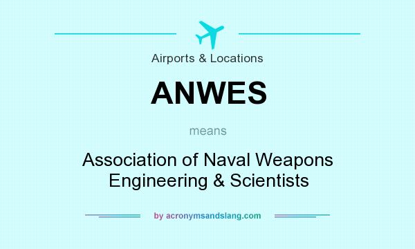 What does ANWES mean? It stands for Association of Naval Weapons Engineering & Scientists