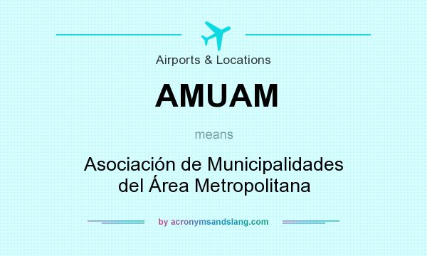 What does AMUAM mean? It stands for Asociación de Municipalidades del Área Metropolitana
