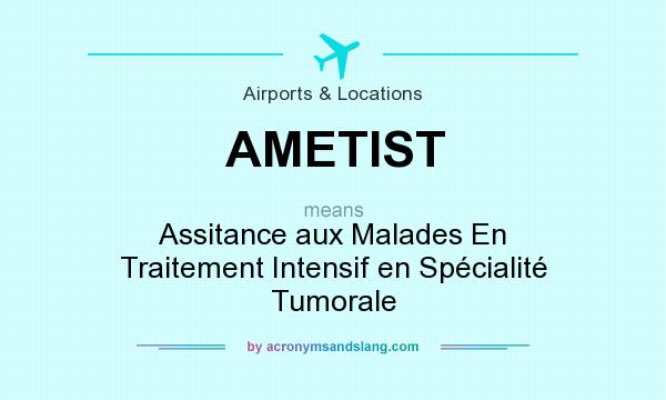 What does AMETIST mean? It stands for Assitance aux Malades En Traitement Intensif en Spécialité Tumorale