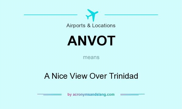 What does ANVOT mean? It stands for A Nice View Over Trinidad