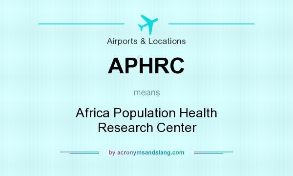 What does APHRC mean? It stands for Africa Population Health Research Center