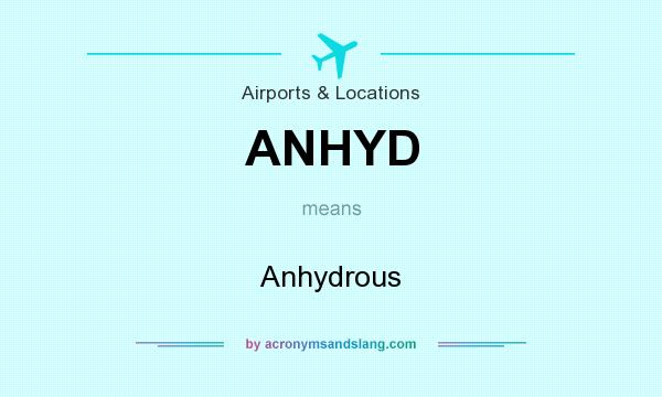 What does ANHYD mean? It stands for Anhydrous