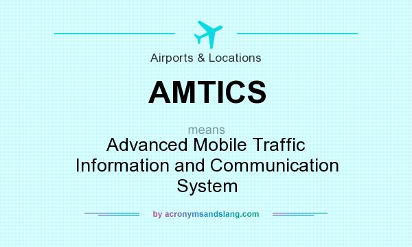 What does AMTICS mean? It stands for Advanced Mobile Traffic Information and Communication System