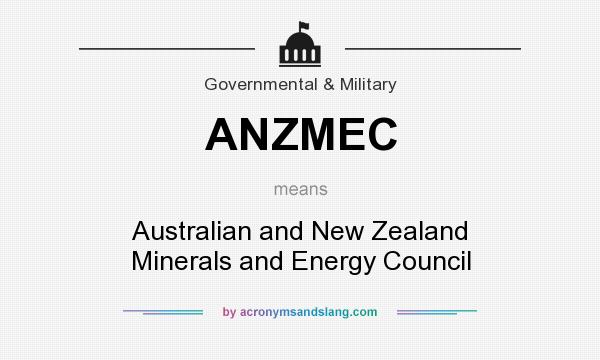 What does ANZMEC mean? It stands for Australian and New Zealand Minerals and Energy Council