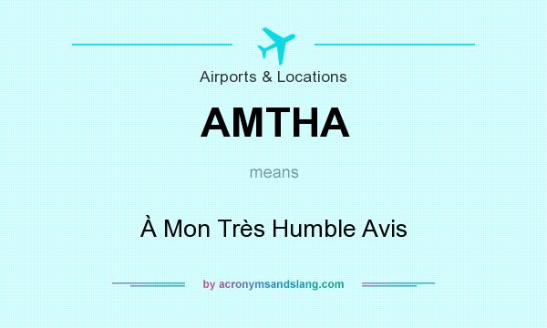 What does AMTHA mean? It stands for À Mon Très Humble Avis