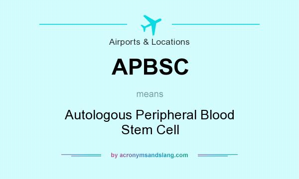 What does APBSC mean? It stands for Autologous Peripheral Blood Stem Cell