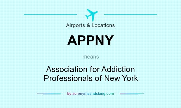 What does APPNY mean? It stands for Association for Addiction Professionals of New York