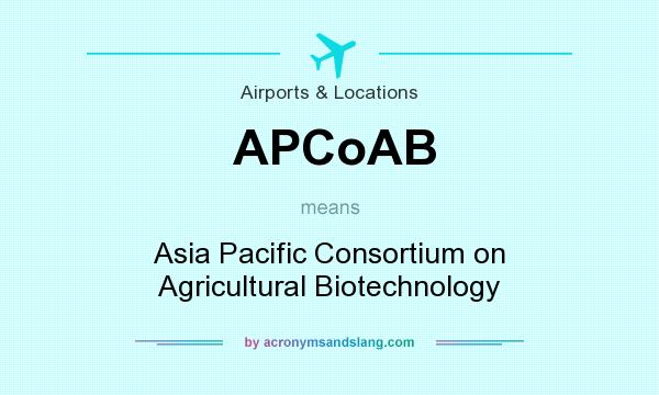 What does APCoAB mean? It stands for Asia Pacific Consortium on Agricultural Biotechnology