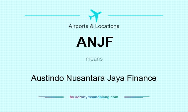 What does ANJF mean? It stands for Austindo Nusantara Jaya Finance