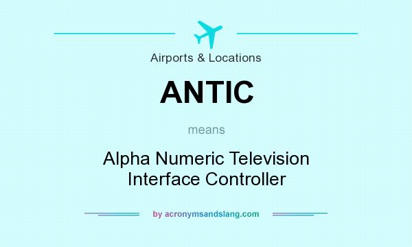 What does ANTIC mean? It stands for Alpha Numeric Television Interface Controller