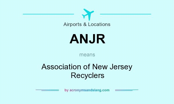 What does ANJR mean? It stands for Association of New Jersey Recyclers