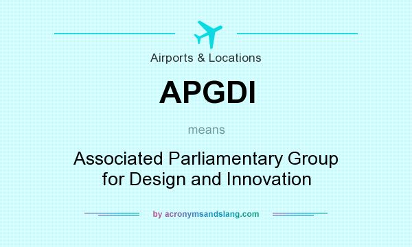 What does APGDI mean? It stands for Associated Parliamentary Group for Design and Innovation