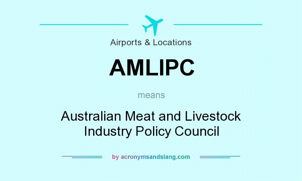 What does AMLIPC mean? It stands for Australian Meat and Livestock Industry Policy Council