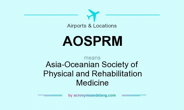 What does AOSPRM mean? It stands for Asia-Oceanian Society of Physical and Rehabilitation Medicine