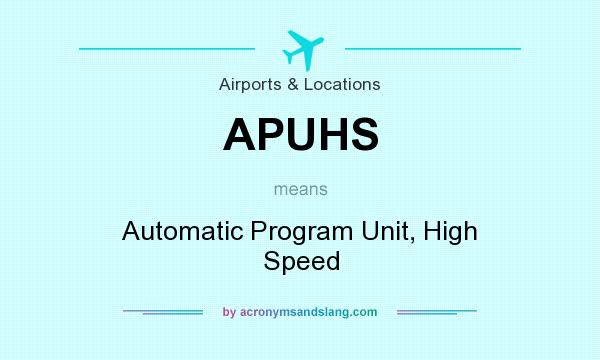 What does APUHS mean? It stands for Automatic Program Unit, High Speed
