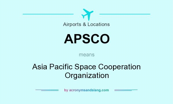 What does APSCO mean? It stands for Asia Pacific Space Cooperation Organization