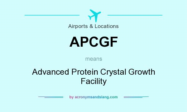 What does APCGF mean? It stands for Advanced Protein Crystal Growth Facility