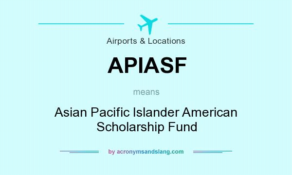 What does APIASF mean? It stands for Asian Pacific Islander American Scholarship Fund