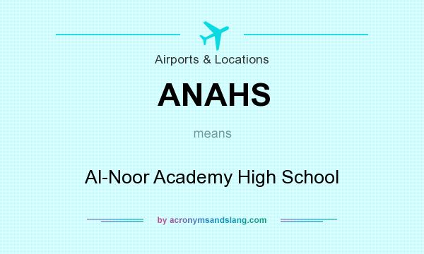 What does ANAHS mean? It stands for Al-Noor Academy High School