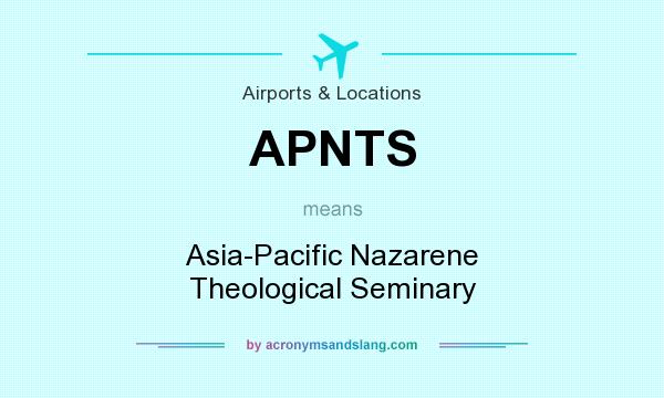 What does APNTS mean? It stands for Asia-Pacific Nazarene Theological Seminary