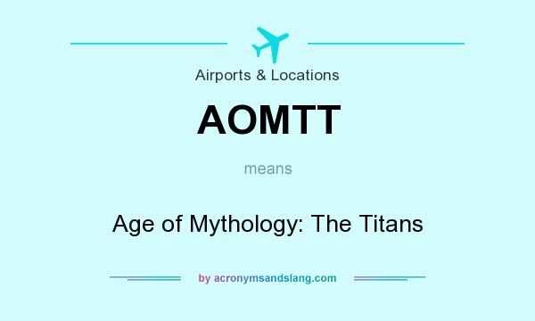 What does AOMTT mean? It stands for Age of Mythology: The Titans