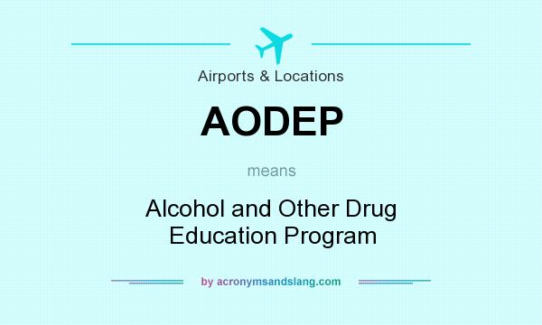 What does AODEP mean? It stands for Alcohol and Other Drug Education Program
