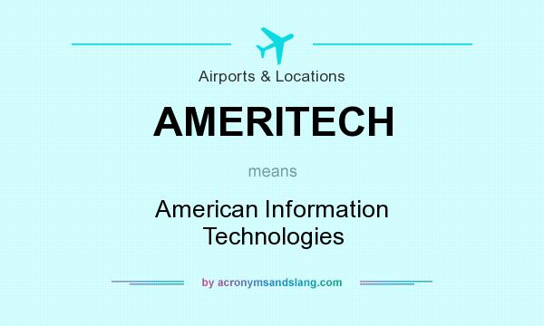 What does AMERITECH mean? It stands for American Information Technologies