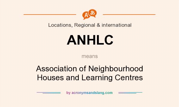 What does ANHLC mean? It stands for Association of Neighbourhood Houses and Learning Centres