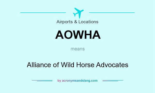 What does AOWHA mean? It stands for Alliance of Wild Horse Advocates