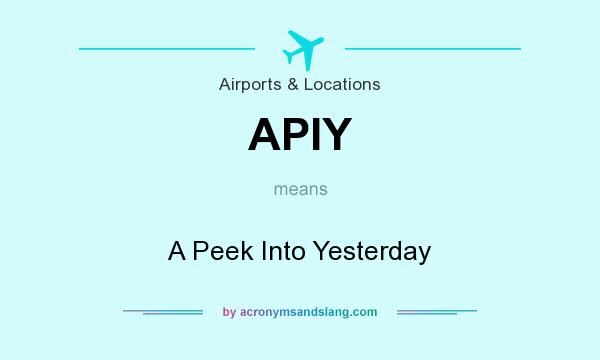 What does APIY mean? It stands for A Peek Into Yesterday