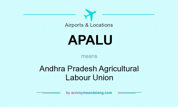 What does APALU mean? It stands for Andhra Pradesh Agricultural Labour Union