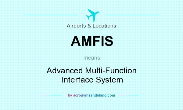 What does AMFIS mean? It stands for Advanced Multi-Function Interface System